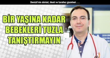 BİR YAŞINA KADAR BEBEKLERİ TUZLA TANIŞTIRMAYIN