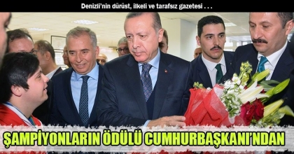 ŞAMPİYONLARIN ÖDÜLÜ CUMHURBAŞKANI’NDAN