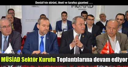 MÜSİAD Denizli Şubesi Sektör Kurulu Toplantılarına devam ediyor. 