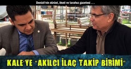 KALE’YE “AKILCI İLAÇ TAKİP BİRİMİ”
