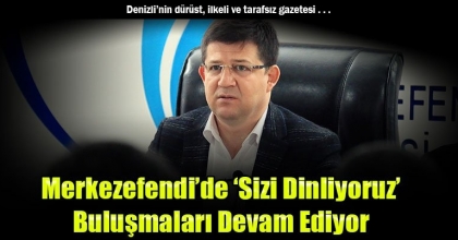 Merkezefendi’de ‘Sizi Dinliyoruz’ Buluşmaları Devam Ediyor