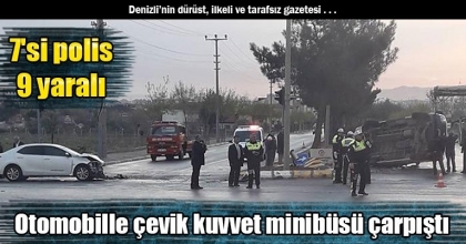 Otomobille çevik kuvvet minibüsü çarpıştı: 7'si polis 9 yaralı