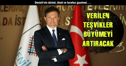 VERİLEN TEŞVİKLER BÜYÜMEYİ ARTIRACAK