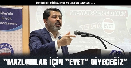 “MAZLUMLAR İÇİN “EVET” DİYECEĞİZ”