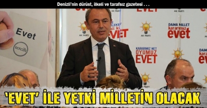  ‘EVET’ İLE YETKİ MİLLETİN OLACAK