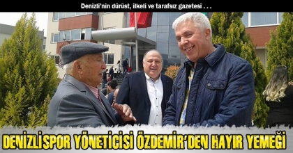 DENİZLİSPOR YÖNETİCİSİ ÖZDEMİR’DEN HAYIR YEMEĞİ