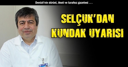 SELÇUK’DAN KUNDAK UYARISI