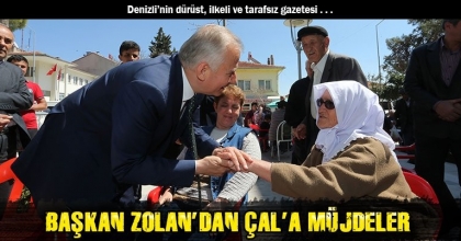 BAŞKAN ZOLAN’DAN ÇAL’A MÜJDELER