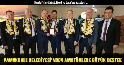 PAMUKKALE BELEDİYESİ’NDEN AMATÖRLERE BÜYÜK DESTEK