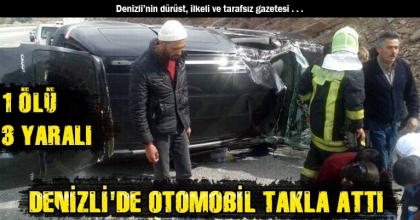 DENİZLİ'DE OTOMOBİL TAKLA ATTI: 1 ÖLÜ, 3 YARALI