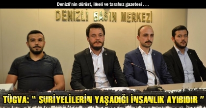 TÜGVA: “ SURİYELİLERİN YAŞADIĞI İNSANLIK AYIBIDIR ”