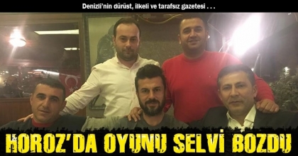 HOROZ’DA OYUNU SELVİ BOZDU