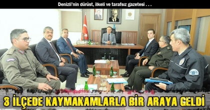 3 İLÇEDE KAYMAKAMLARLA BİR ARAYA GELDİ