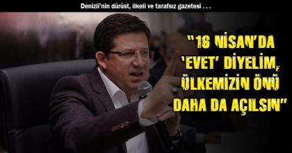 “16 NİSAN’DA ‘EVET’ DİYELİM, ÜLKEMİZİN ÖNÜ DAHA DA AÇILSIN”
