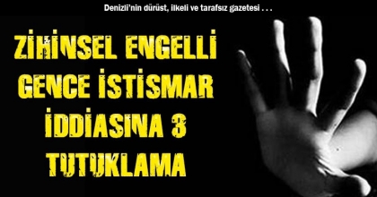ZİHİNSEL ENGELLİ GENCE İSTİSMAR İDDİASINA 3 TUTUKLAMA