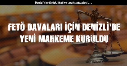 FETÖ DAVALARI İÇİN DENİZLİ'DE YENİ MAHKEME KURULDU