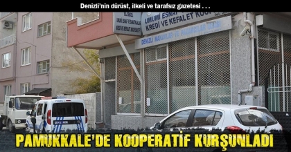 PAMUKKALE'DE KOOPERATİF KURŞUNLADI