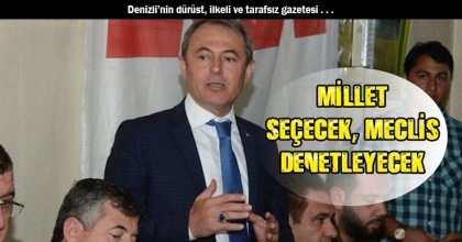 MİLLET SEÇECEK, MECLİS DENETLEYECEK