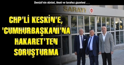 CHP'Lİ KESKİN'E, 'CUMHURBAŞKANI'NA HAKARET'TEN SORUŞTURMA