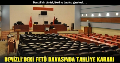 DENİZLİ'DEKİ FETÖ DAVASINDA TAHLİYE KARARI