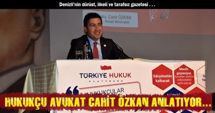 HUKUKÇU AVUKAT CAHİT ÖZKAN ANLATIYOR...