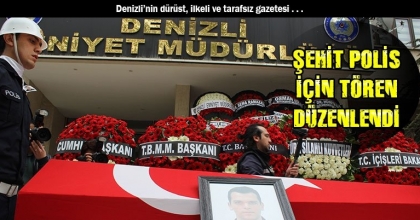 ŞEHİT POLİS İÇİN TÖREN DÜZENLENDİ