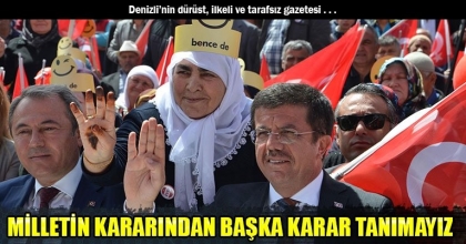 MİLLETİN KARARINDAN BAŞKA KARAR TANIMAYIZ