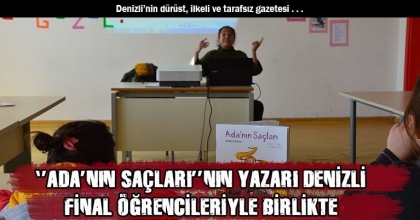 ‘’ADA’NIN SAÇLARI’’NIN YAZARI DENİZLİ FİNAL ÖĞRENCİLERİYLE BİRLİKTE