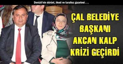 ÇAL BELEDİYE BAŞKANI AKCAN KALP KRİZİ GEÇİRDİ