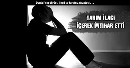 TARIM İLACI İÇEREK İNTİHAR ETTİ