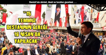 “15 TEMMUZ DESTANININ GEREĞİ 16 NİSAN’DA YAPILACAK”