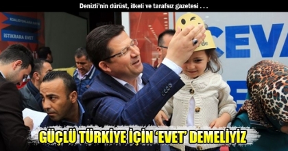 GÜÇLÜ TÜRKİYE İÇİN ‘EVET’ DEMELİYİZ