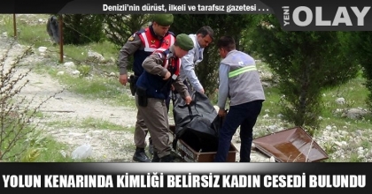 YOLUN KENARINDA KİMLİĞİ BELİRSİZ KADIN CESEDİ BULUNDU