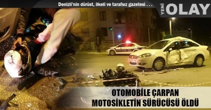 OTOMOBİLE ÇARPAN MOTOSİKLETİN SÜRÜCÜSÜ ÖLDÜ