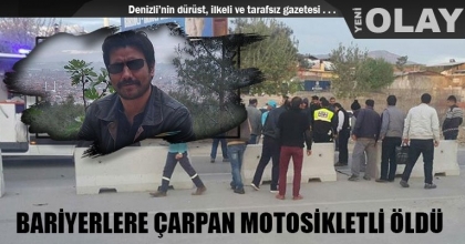 BARİYERLERE ÇARPAN MOTOSİKLETLİ ÖLDÜ