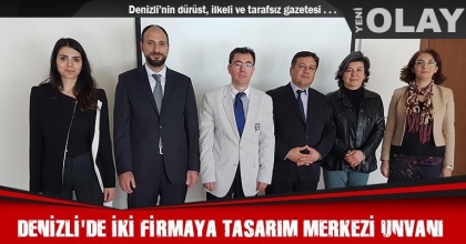 DENİZLİ'DE İKİ FİRMAYA TASARIM MERKEZİ UNVANI