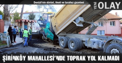 ŞİRİNKÖY MAHALLESİ’NDE TOPRAK YOL KALMADI