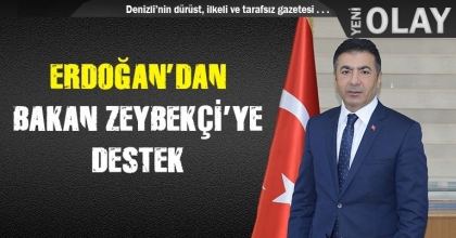 ERDOĞAN'DAN BAKAN ZEYBEKÇİ'YE DESTEK