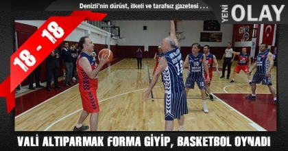 VALİ ALTIPARMAK FORMA GİYİP, BASKETBOL OYNADI
