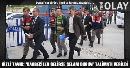 GİZLİ TANIK: 'DARBECİLER GELİRSE SELAM DURUN' TALİMATI VERİLDİ