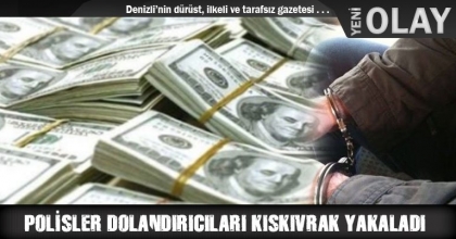 POLİSLER DOLANDIRICILARI KISKIVRAK YAKALADI