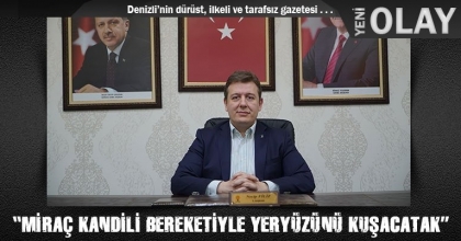 “MİRAÇ KANDİLİ BEREKETİYLE YERYÜZÜNÜ KUŞACATAK”