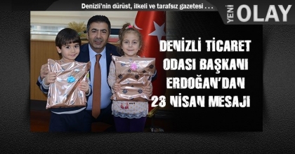 DENİZLİ TİCARET ODASI BAŞKANI ERDOĞAN’DAN 23 NİSAN MESAJI   