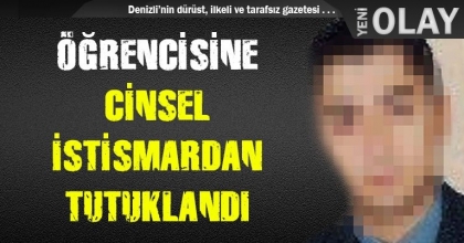 ÖĞRENCİSİNE CİNSEL İSTİSMARDAN TUTUKLANDI