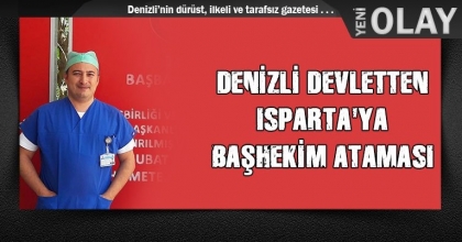 DENİZLİ DEVLETTEN ISPARTA'YA BAŞHEKİM ATAMASI