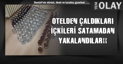 OTELDEN ÇALDIKLARI  İÇKİLERİ SATAMADAN YAKALANDILAR!!