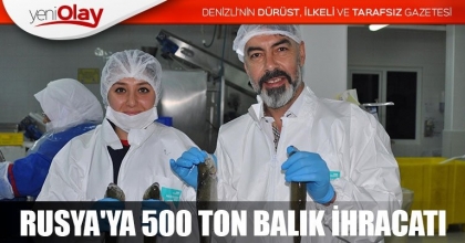 RUSYA'YA 500 TON BALIK İHRACATI