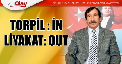 TORPİL : İN  LİYAKAT: OUT