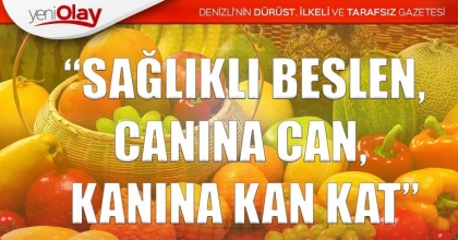  “SAĞLIKLI BESLEN, CANINA CAN, KANINA KAN KAT”