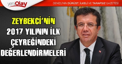 ZEYBEKCİ’NİN, 2017 YILININ İLK ÇEYREĞİNDEKİ DEĞERLENDİRMELERİ